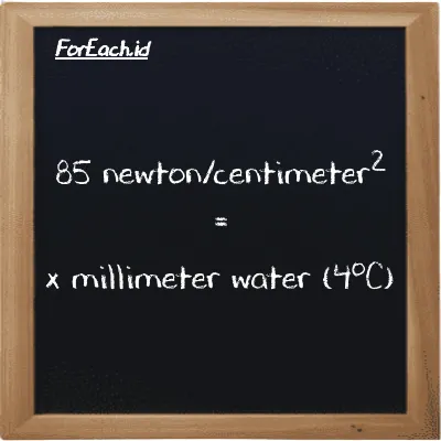 Example newton/centimeter<sup>2</sup> to millimeter water (4<sup>o</sup>C) conversion (85 N/cm<sup>2</sup> to mmH2O)